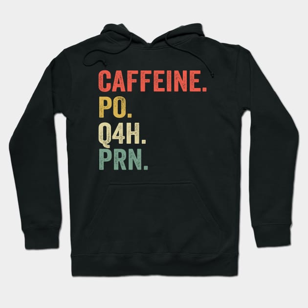 Caffeine Po Q4h Prn - Funny Nurse Hoodie by ChrifBouglas